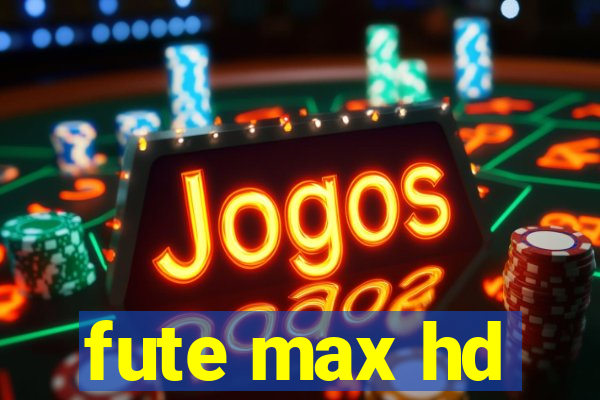 fute max hd